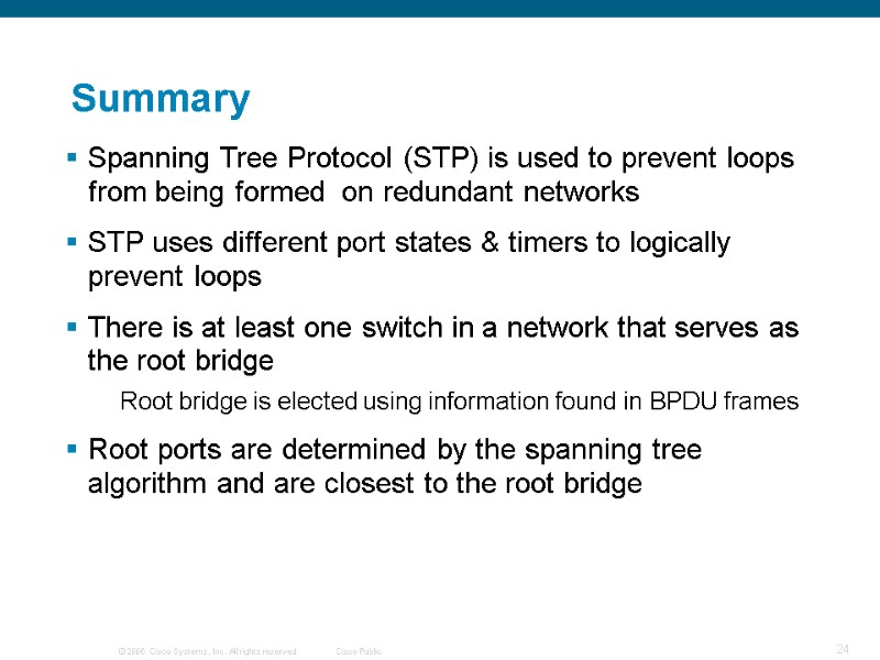 Summary Spanning Tree Protocol (STP) is used to prevent loops from being formed 